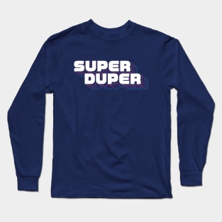 Super Duper! Long Sleeve T-Shirt